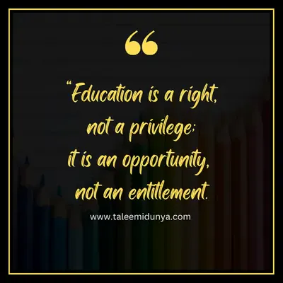 education is a right not a privilege; it is an opportunity not an entitlement.